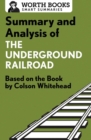 Summary and Analysis of the Underground Railroad : Based on the Book by Colson Whitehead - Book