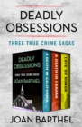 Deadly Obsessions : Three True Crime Sagas - eBook