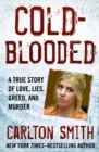 Cold-Blooded : A True Story of Love, Lies, Greed, and Murder - eBook