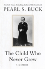The Child Who Never Grew : A Memoir - Book