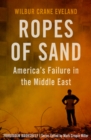 Ropes of Sand : America's Failure in the Middle East - eBook