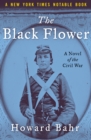 The Black Flower : A Novel of the Civil War - Book
