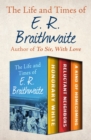 The Life and Times of E. R. Braithwaite : Honorary White, Reluctant Neighbors, and A Kind of Homecoming - eBook