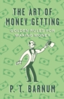 The Art of Money Getting : Golden Rules for Making Money - eBook