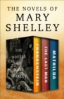 The Novels of Mary Shelley : Frankenstein, The Last Man, and Mathilda - eBook