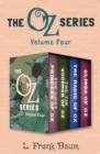 The Oz Series Volume Four : The Lost Princess of Oz, The Tin Woodman of Oz, The Magic of Oz, and Glinda of Oz - eBook