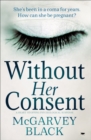 Without Her Consent : A Heart-Stopping Psychological Thriller - eBook