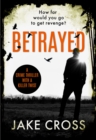 Betrayed : A Crime Thriller with a Killer Twist - eBook