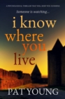 I Know Where You Live : A Psychological Thriller that Will Keep You Guessing - eBook