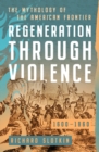 Regeneration Through Violence : The Mythology of the American Frontier, 1600-1860 - eBook