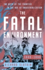 The Fatal Environment : The Myth of the Frontier in the Age of Industrialization, 1800-1890 - eBook