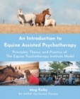 An Introduction to Equine Assisted Psychotherapy : Principles, Theory, and Practice of the Equine Psychotherapy Institute Model - Book