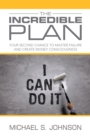 The Incredible Plan : Your Second Chance to Master Failure and Create Money Consciousness - eBook