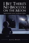 I Bet There'S No Broccoli on the Moon : More Poetry from the Search Zone - eBook