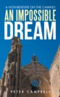 An Impossible Dream : A Non-Believer on the Camino - eBook