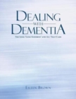 Dealing with Dementia : The Long 'long Goodbye' and All That Care - Book