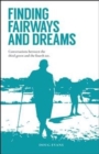 Finding Fairways and Dreams : Conversations Between the Third Green and the Fourth Tee - Book