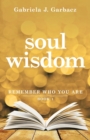 Soul Wisdom : Remember Who You Are - Book