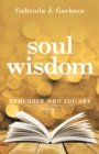 Soul Wisdom : Remember Who You Are - eBook