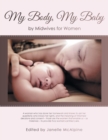 My Body, My Baby : By Midwives for Women - Book