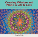 Creating Wisdom and Magic in Life and Love : Life Within Self-Expression, Our True Love, Evoking Expansion and Our Abilities for This, Our Gift to the World - Book
