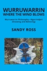 Wurruwarrin Where the Wind Blows : Wurruwarrin Philosophy-Ngarrindjeri (Knowing and Believing) - Book
