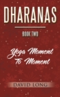 Dharanas Book Two : Yoga Moment to Moment - Book