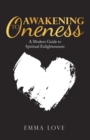 Awakening to Oneness : A Modern Guide to Spiritual Enlightenment - eBook