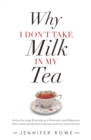 Why I Don't Take Milk in My Tea : Stories of My Young Life Growing up in Fleetwood, a Small Fishing Town. with a Splash of Family History and Some Ancestors to Sweeten the Brew. - eBook