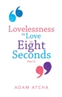 Lovelessness to Love in Eight Seconds : Part Ii - Book