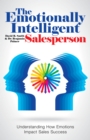 The Emotionally Intelligent Salesperson : Understanding How Emotions Impact Sales Success - eBook