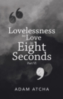Lovelessness to Love in Eight Seconds : Part Vi - eBook