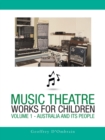 Music Theatre Works for Children : Volume 1 - Australia and Its People - Book