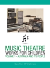 Music Theatre Works for Children : Volume 1 - Australia and Its People - eBook