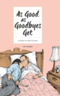 As Good as Goodbyes Get : A Window into Death and Dying - Book