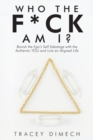 Who the F*Ck Am I? : Banish the Ego's Self Sabotage with the Authentic You and Live an Aligned Life - Book