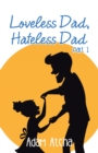 Loveless Dad, Hateless Dad : Part 1 - eBook
