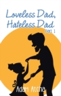 Loveless Dad, Hateless Dad : Part 1 - Book