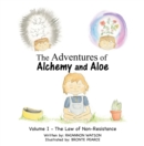 The Adventures of Alchemy and Aloe : Volume I - the Law of Non-Resistance - eBook