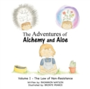 The Adventures of Alchemy and Aloe : Volume I - the Law of Non-Resistance - Book
