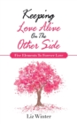 Keeping Love Alive on the Other Side : Five Elements to Forever Love - Book