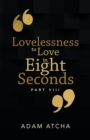 Lovelessness to Love in Eight Seconds : Part Viii - Book