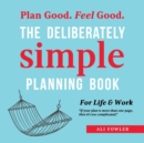 The Deliberately Simple Planning Book : 10 Planning Approaches You Can Try Today Plus Introducing Now Soon Later - a One Page Thought Organiser - Book