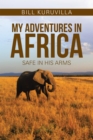 My Adventures in Africa : Safe in His Arms - eBook