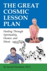 The Great Cosmic Lesson Plan : Healing Through Spirituality, Humor and Music - Book