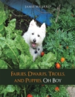 Fairies, Dwarfs, Trolls, and Puppies, Oh Boy - eBook