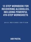 12-Step Workbook for Recovering Alcoholics, Including Powerful 4Th-Step Worksheets : 2015 Revised Edition - Book