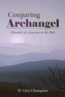 Conjuring Archangel : Chronicle of a Journey on the Path - Book