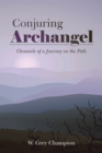 Conjuring Archangel : Chronicle of a Journey on the Path - eBook