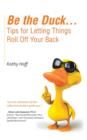 Be the Duck...Tips for Letting Things Roll Off Your Back - Book